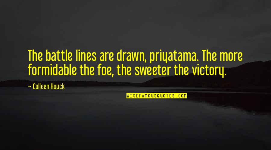 Priyatama Quotes By Colleen Houck: The battle lines are drawn, priyatama. The more