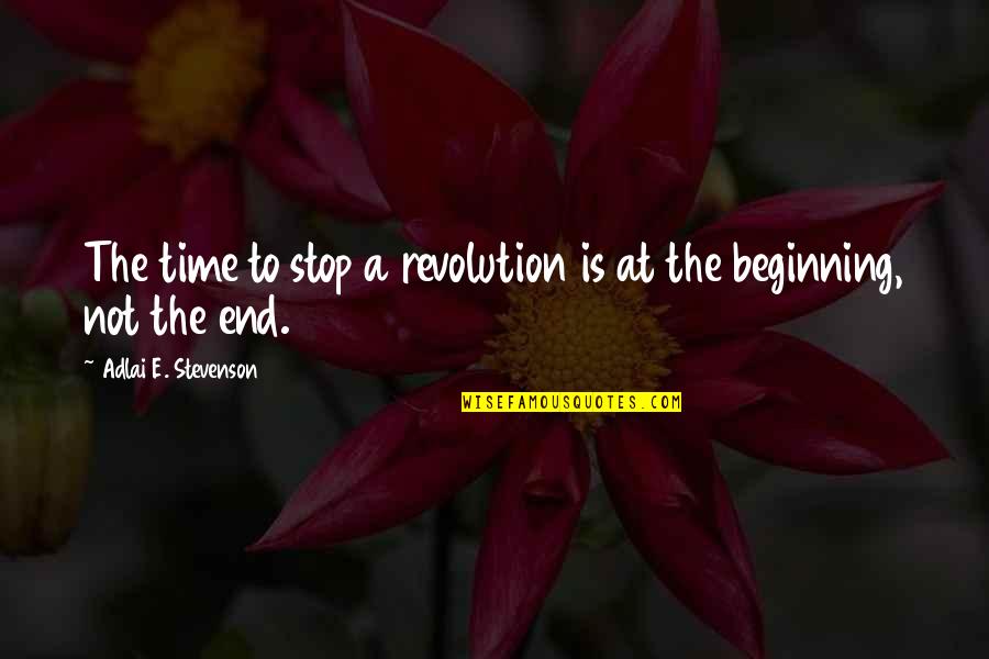 Priyatama Telusuna Quotes By Adlai E. Stevenson: The time to stop a revolution is at Priyatama Telusuna Quotes By Adlai E. Stevenson: The time to stop a revolution is at