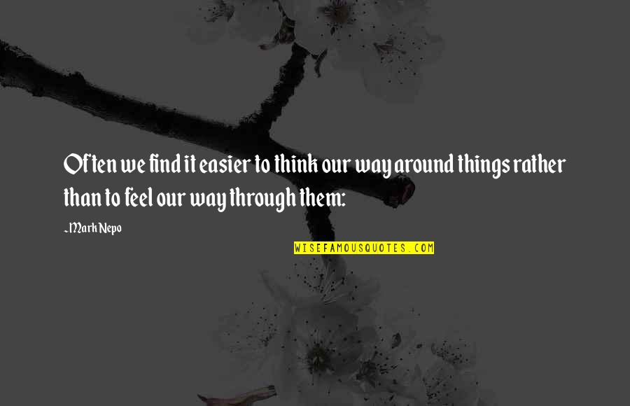 Priyathama Priyathama Lyrics Quotes By Mark Nepo: Often we find it easier to think our Priyathama Priyathama Lyrics Quotes By Mark Nepo: Often we find it easier to think our