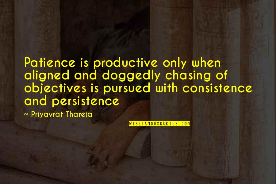 Priyavrat Quotes By Priyavrat Thareja: Patience is productive only when aligned and doggedly
