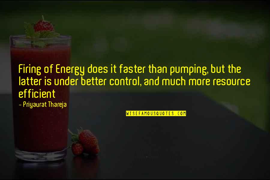 Priyavrat Quotes By Priyavrat Thareja: Firing of Energy does it faster than pumping,