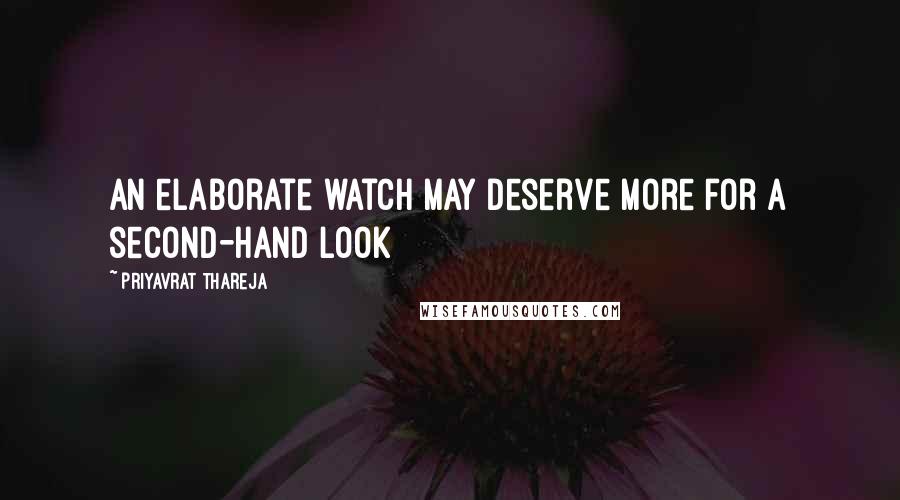 Priyavrat Thareja quotes: An elaborate watch may deserve more for a second-hand look