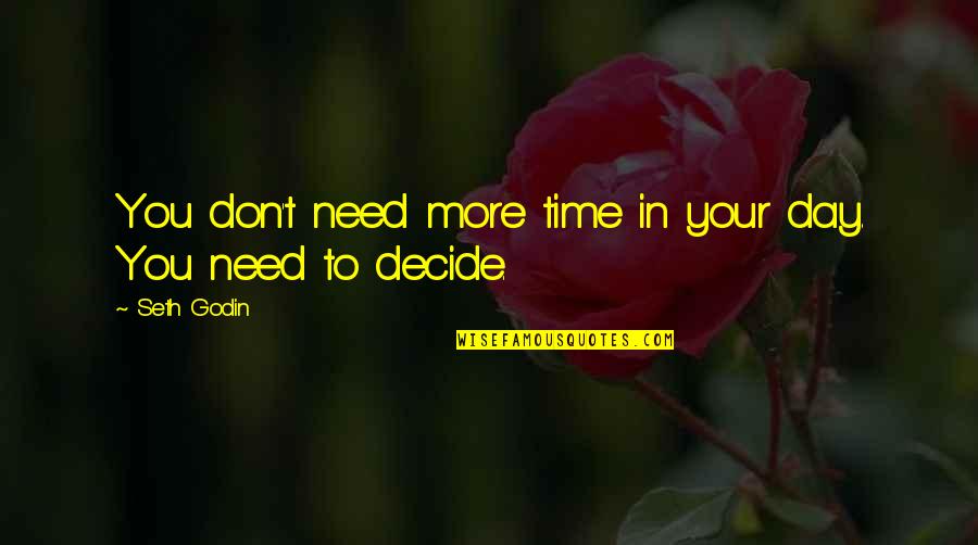 Prizant Design Quotes By Seth Godin: You don't need more time in your day.