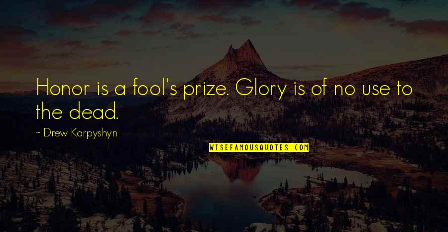 Prize Quotes By Drew Karpyshyn: Honor is a fool's prize. Glory is of