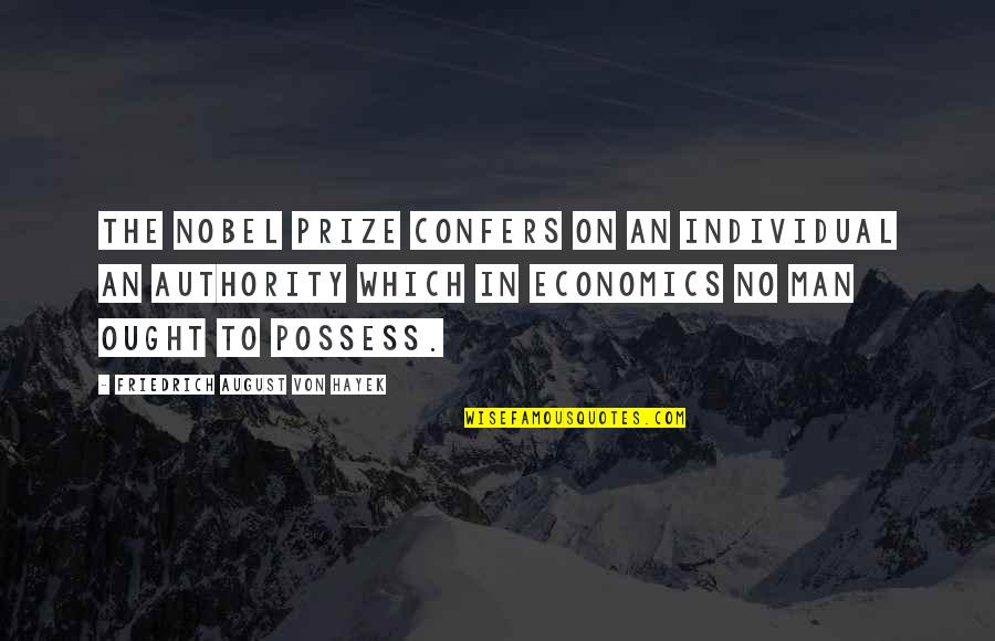 Prize Quotes By Friedrich August Von Hayek: The Nobel Prize confers on an individual an