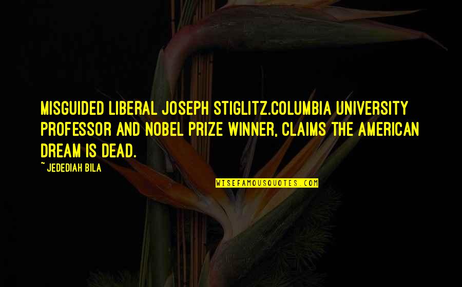 Prize Quotes By Jedediah Bila: Misguided liberal Joseph Stiglitz.Columbia University professor and Nobel