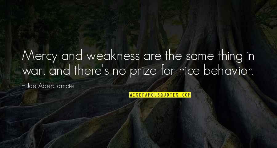 Prize Quotes By Joe Abercrombie: Mercy and weakness are the same thing in