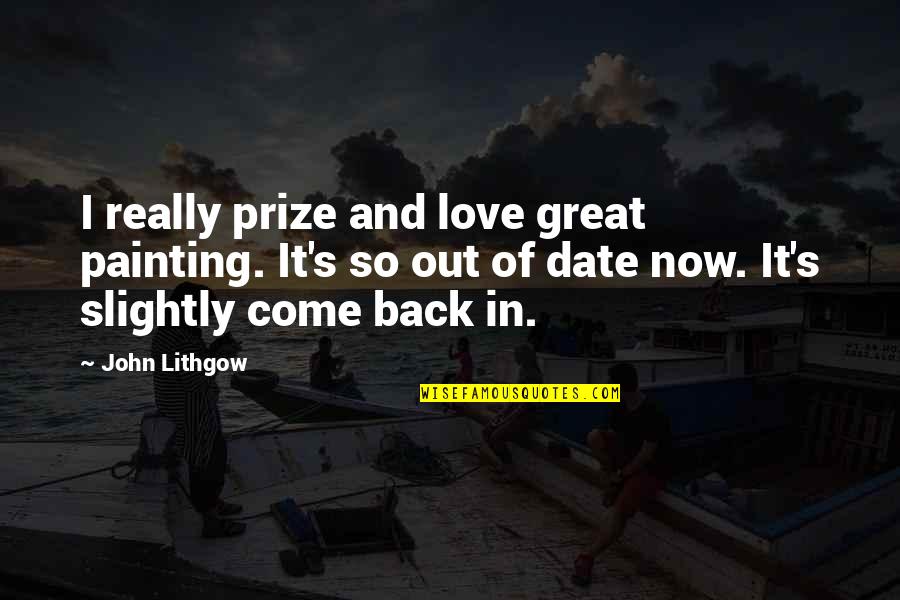 Prize Quotes By John Lithgow: I really prize and love great painting. It's