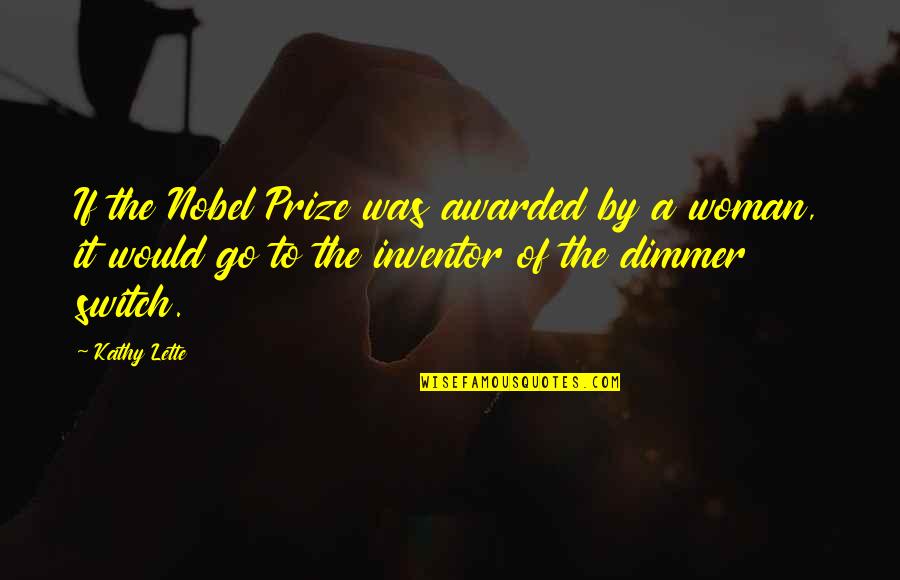 Prize Quotes By Kathy Lette: If the Nobel Prize was awarded by a