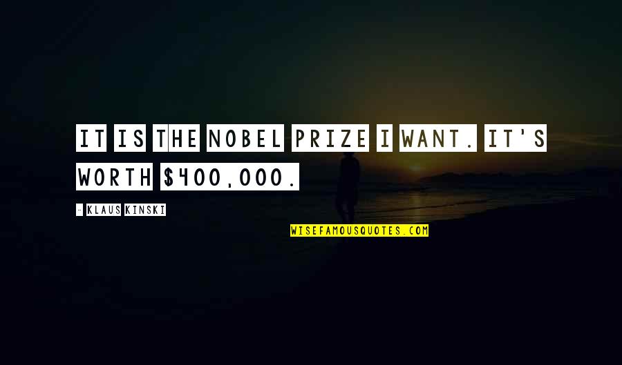 Prize Quotes By Klaus Kinski: It is the Nobel Prize I want. It's