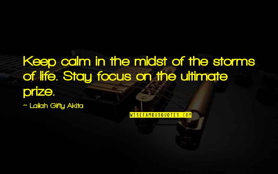 Prize Quotes By Lailah Gifty Akita: Keep calm in the midst of the storms Prize Quotes By Lailah Gifty Akita: Keep calm in the midst of the storms