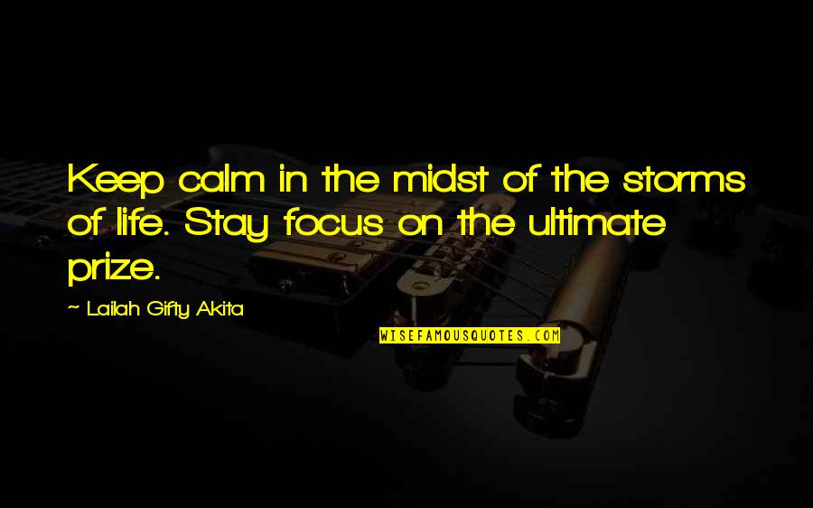 Prize Quotes By Lailah Gifty Akita: Keep calm in the midst of the storms