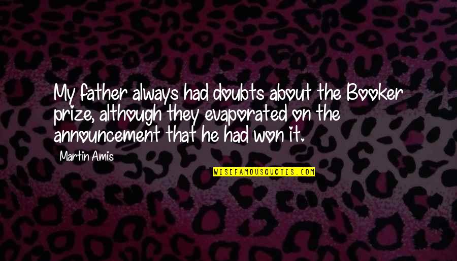 Prize Quotes By Martin Amis: My father always had doubts about the Booker Prize Quotes By Martin Amis: My father always had doubts about the Booker