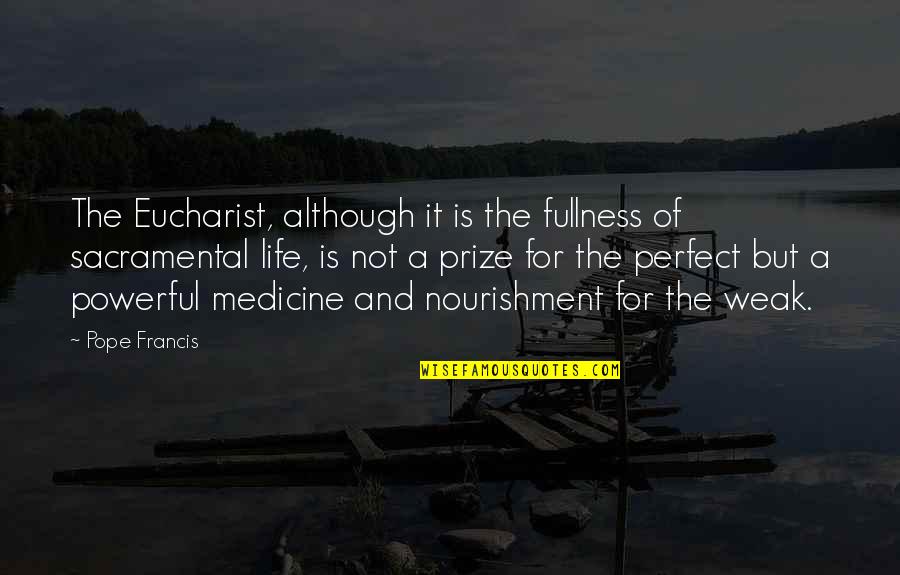 Prize Quotes By Pope Francis: The Eucharist, although it is the fullness of