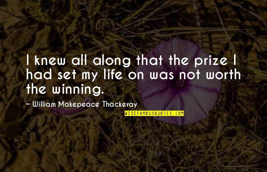Prize Quotes By William Makepeace Thackeray: I knew all along that the prize I Prize Quotes By William Makepeace Thackeray: I knew all along that the prize I