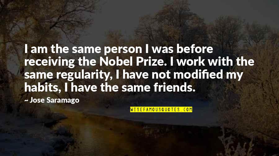 Prize Receiving Quotes By Jose Saramago: I am the same person I was before