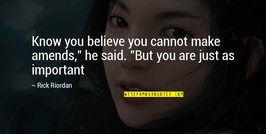 Prize Receiving Quotes By Rick Riordan: Know you believe you cannot make amends," he