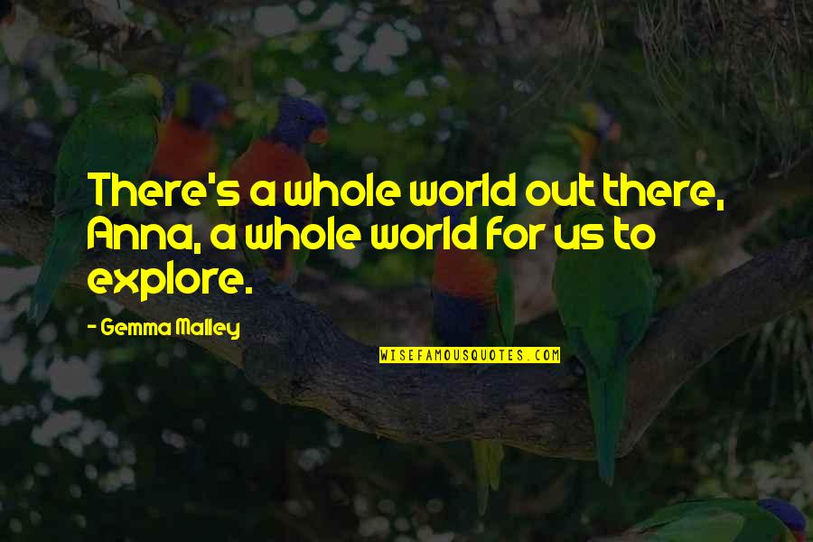 Prize The Award Quotes By Gemma Malley: There's a whole world out there, Anna, a