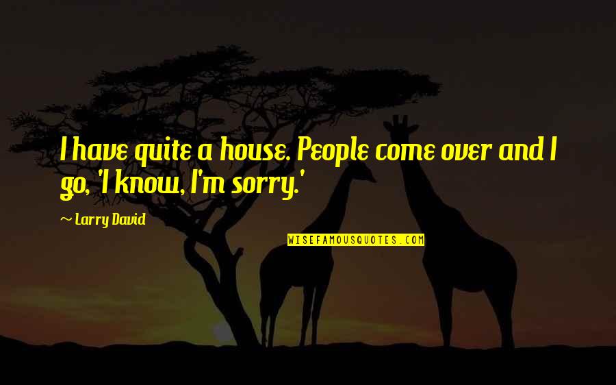 Prize Winning Banana Quotes By Larry David: I have quite a house. People come over