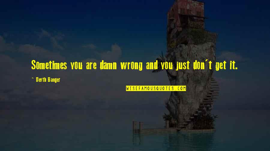 Prize Winning Books Quotes By Deyth Banger: Sometimes you are damn wrong and you just