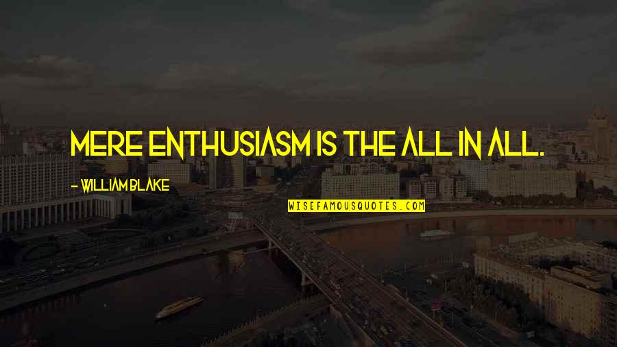 Prize Winning Books Quotes By William Blake: Mere enthusiasm is the all in all.