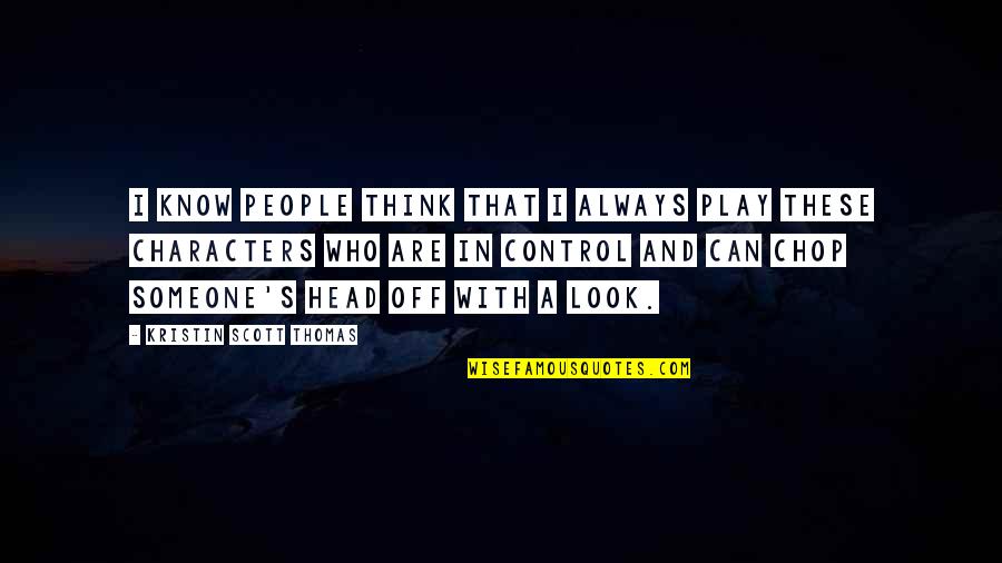 Prize Winning Halloween Quotes By Kristin Scott Thomas: I know people think that I always play