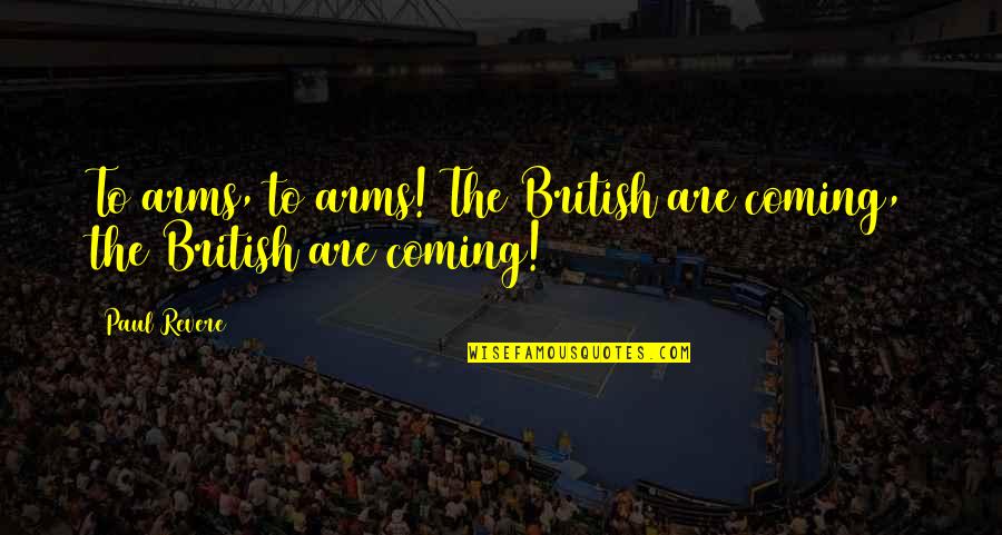 Prize Winning Halloween Quotes By Paul Revere: To arms, to arms! The British are coming,