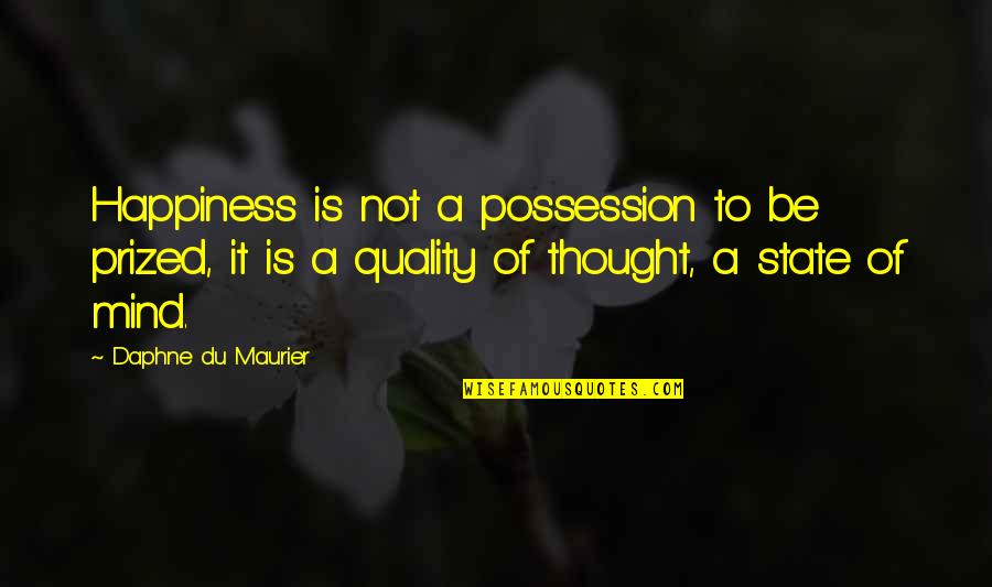 Prized Possession Quotes By Daphne Du Maurier: Happiness is not a possession to be prized,