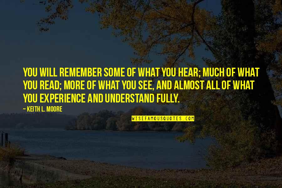 Prizefighting 19th Quotes By Keith L. Moore: You will remember some of what you hear;