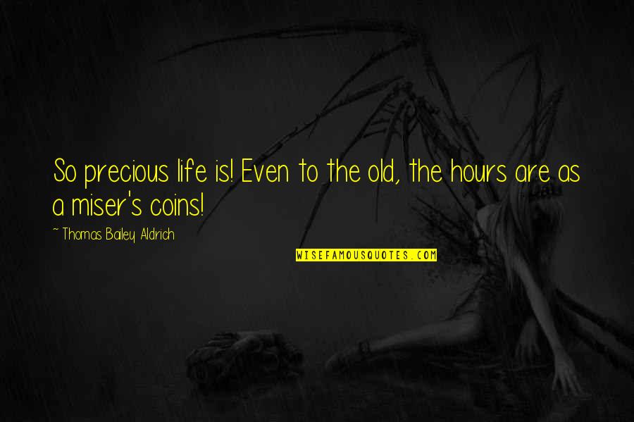 Prizefighting 19th Quotes By Thomas Bailey Aldrich: So precious life is! Even to the old,