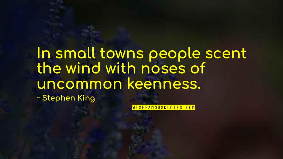Prizefighting Quotes By Stephen King: In small towns people scent the wind with