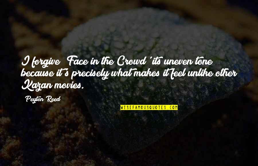 Prizeman Consulting Quotes By Peyton Reed: I forgive 'Face in the Crowd' its uneven