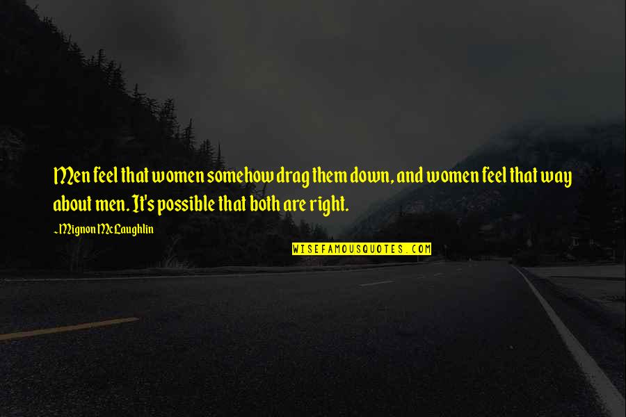 Prizerebel Quotes By Mignon McLaughlin: Men feel that women somehow drag them down,