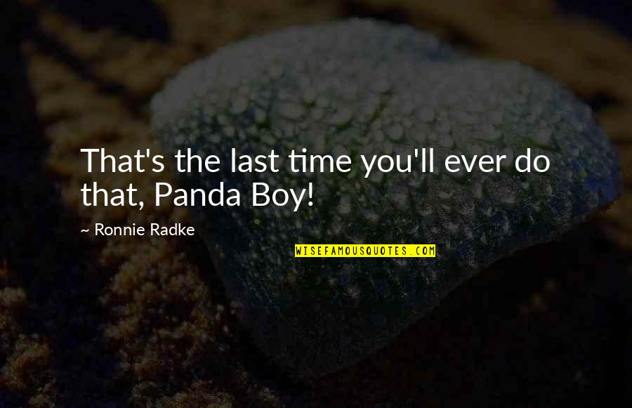 Prizewinner Beans Quotes By Ronnie Radke: That's the last time you'll ever do that, Prizewinner Beans Quotes By Ronnie Radke: That's the last time you'll ever do that,