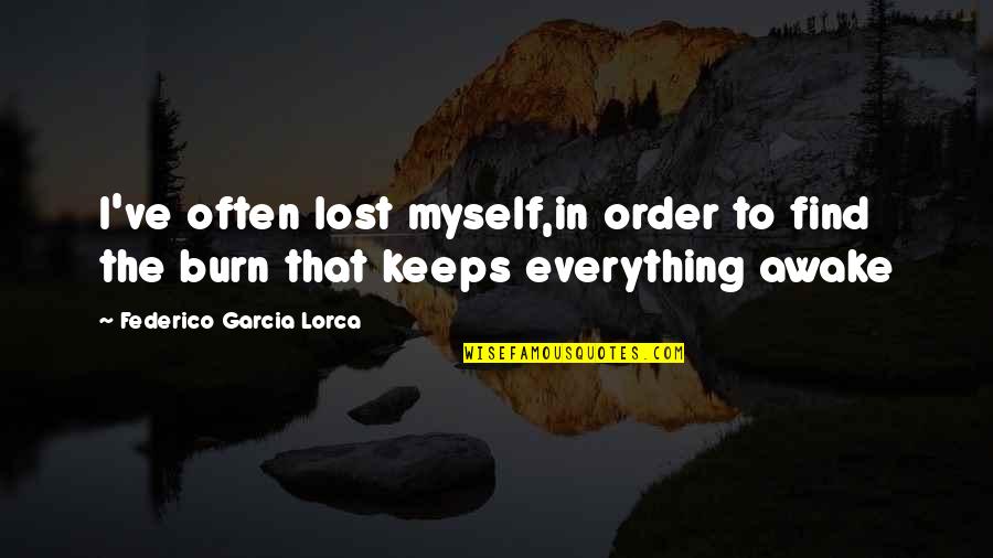 Prizewinners Quotes By Federico Garcia Lorca: I've often lost myself,in order to find the