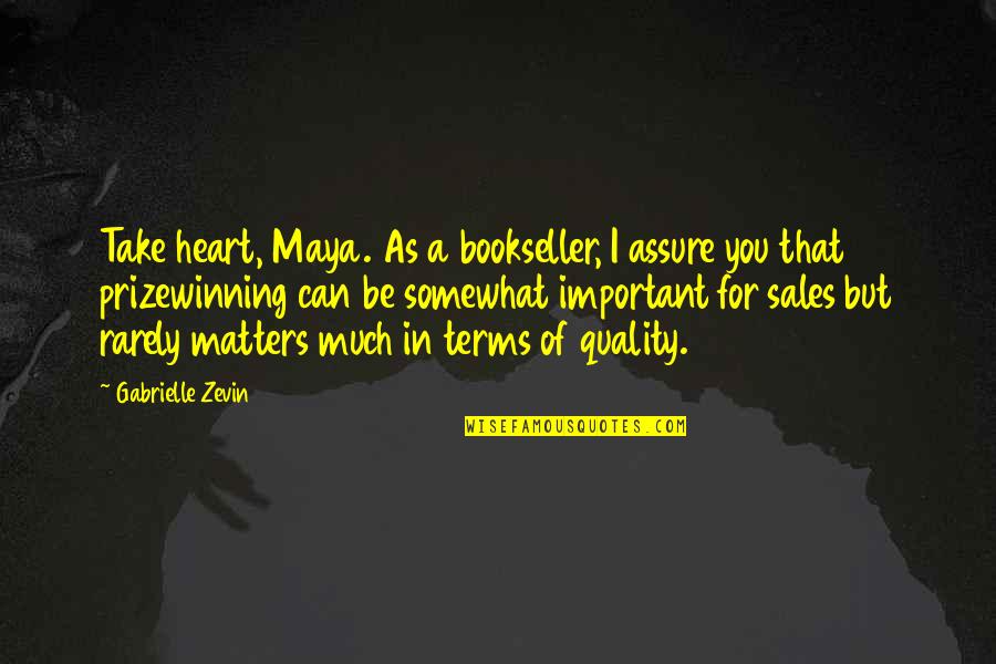 Prizewinning Quotes By Gabrielle Zevin: Take heart, Maya. As a bookseller, I assure Prizewinning Quotes By Gabrielle Zevin: Take heart, Maya. As a bookseller, I assure