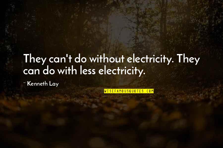 Prizivanje Quotes By Kenneth Lay: They can't do without electricity. They can do