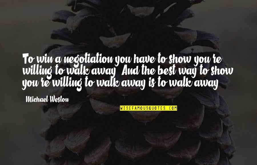 Prizonierul Si Quotes By Michael Weston: To win a negotiation you have to show