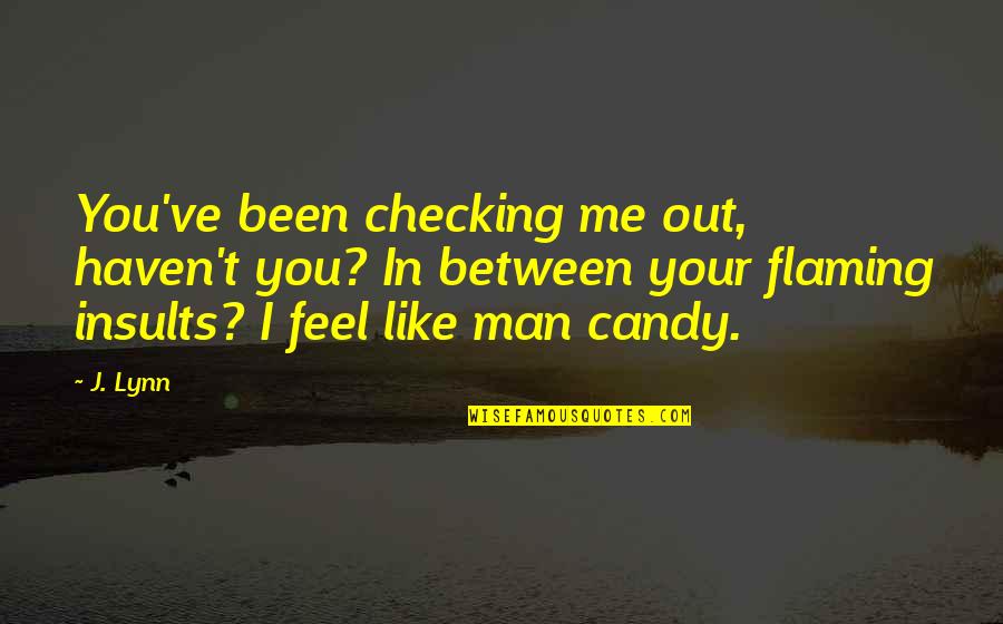 Prj Nabankinn Quotes By J. Lynn: You've been checking me out, haven't you? In