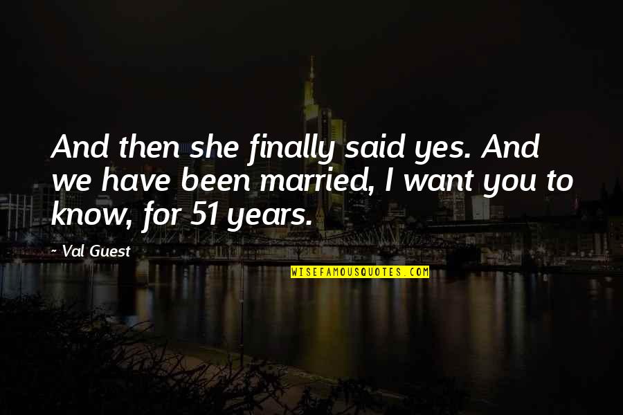 Prj Nabankinn Quotes By Val Guest: And then she finally said yes. And we