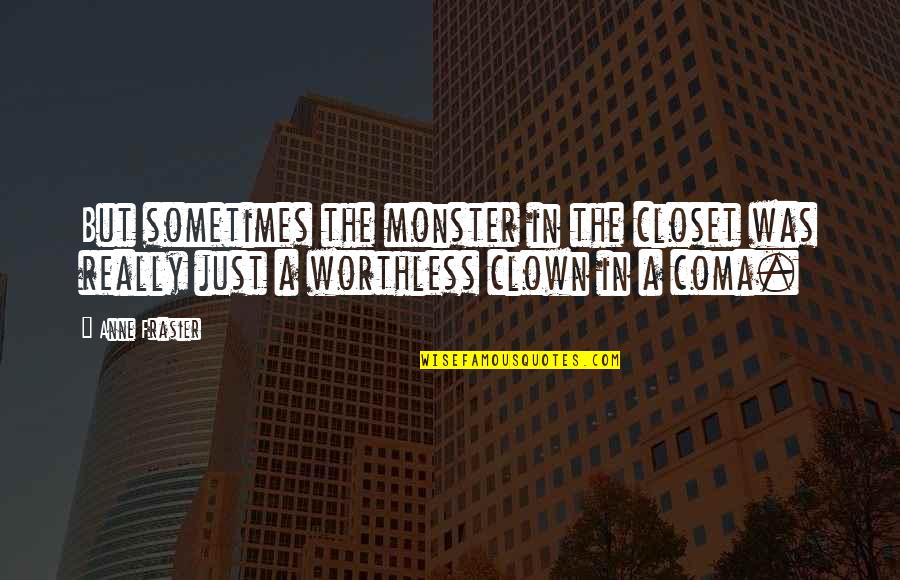 Prj Nastund Quotes By Anne Frasier: But sometimes the monster in the closet was