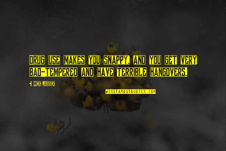 Prkosi Cvijet Quotes By Mick Jagger: Drug use makes you snappy, and you get