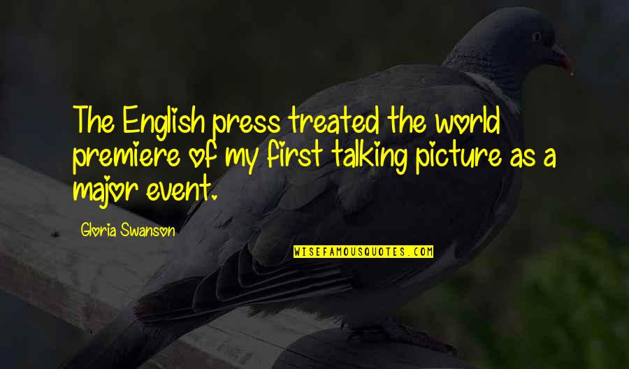 Prkynka Quotes By Gloria Swanson: The English press treated the world premiere of Prkynka Quotes By Gloria Swanson: The English press treated the world premiere of