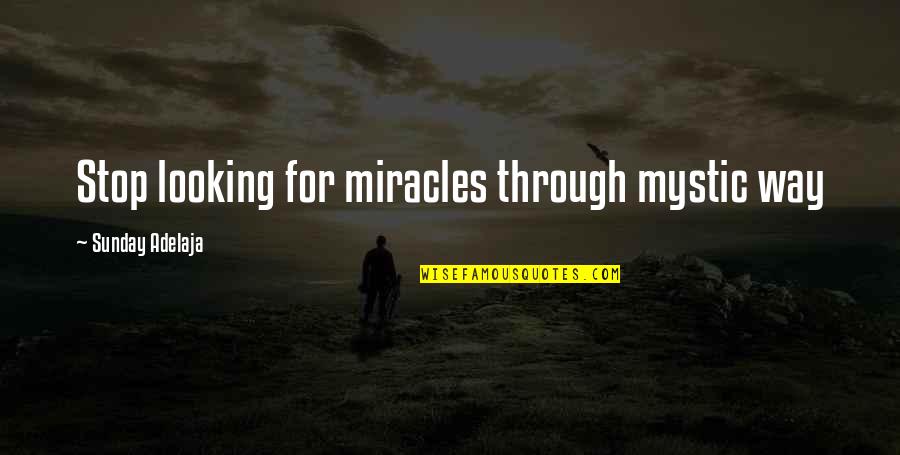 Prkynka Quotes By Sunday Adelaja: Stop looking for miracles through mystic way