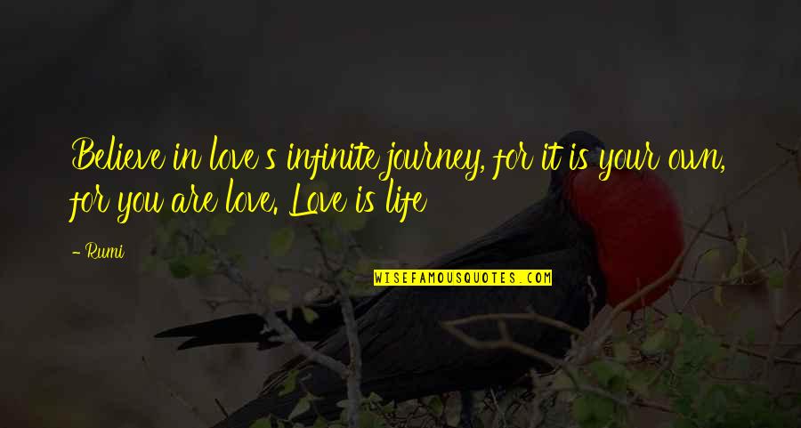 Prld Quote Quotes By Rumi: Believe in love's infinite journey, for it is