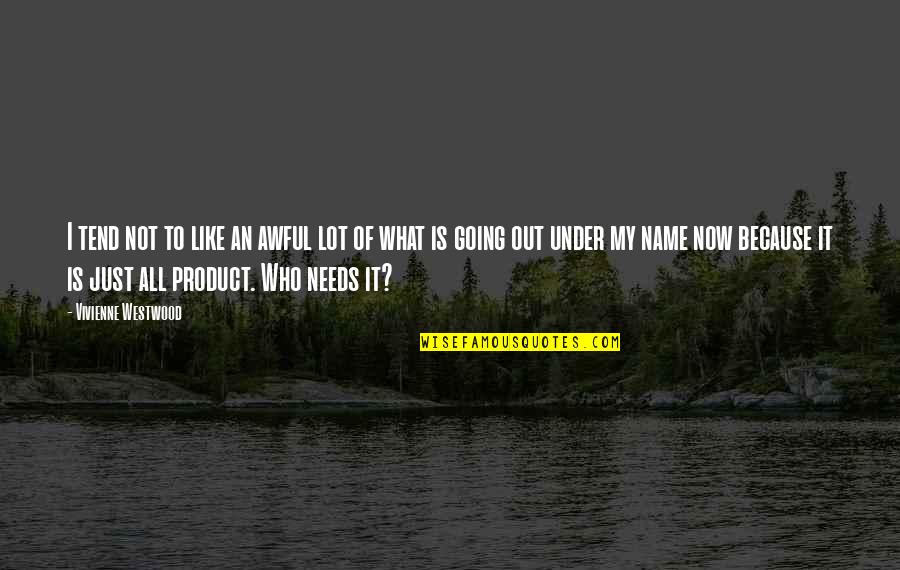 Prljavi Quotes By Vivienne Westwood: I tend not to like an awful lot Prljavi Quotes By Vivienne Westwood: I tend not to like an awful lot