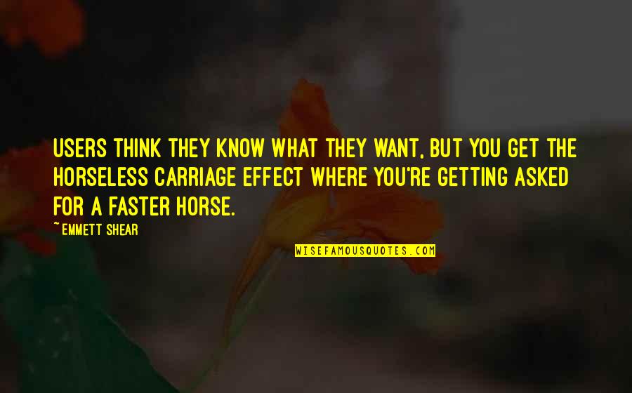 Prncess Quotes By Emmett Shear: Users think they know what they want, but Prncess Quotes By Emmett Shear: Users think they know what they want, but