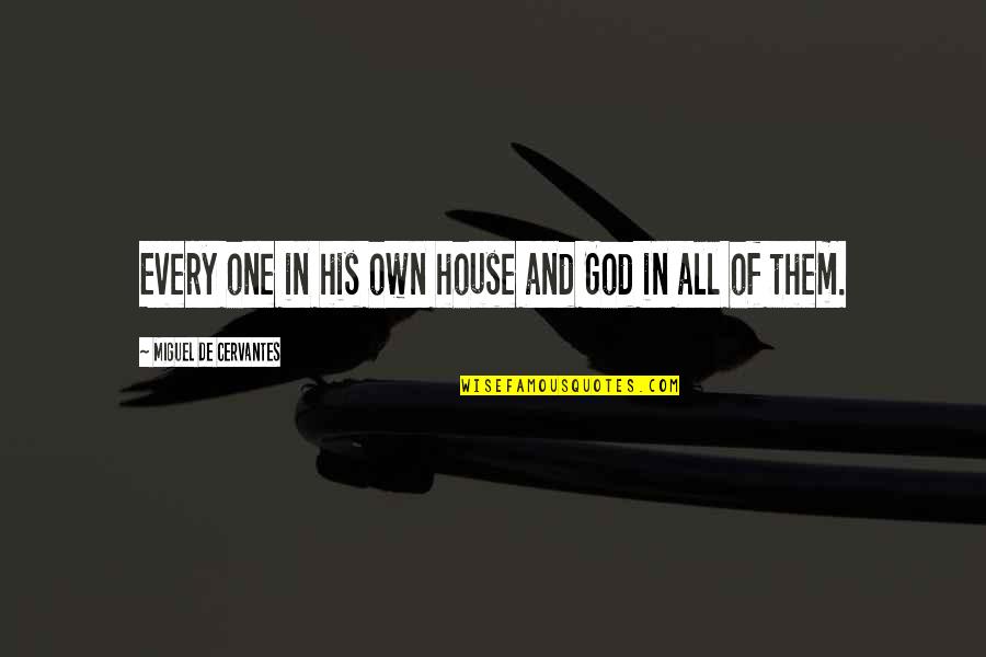 Prncess Quotes By Miguel De Cervantes: Every one in his own house and God