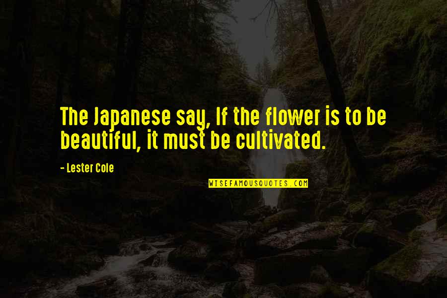 Prnhx Morningstar Quotes By Lester Cole: The Japanese say, If the flower is to