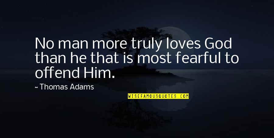 Pro 2nd Amendment Quotes By Thomas Adams: No man more truly loves God than he